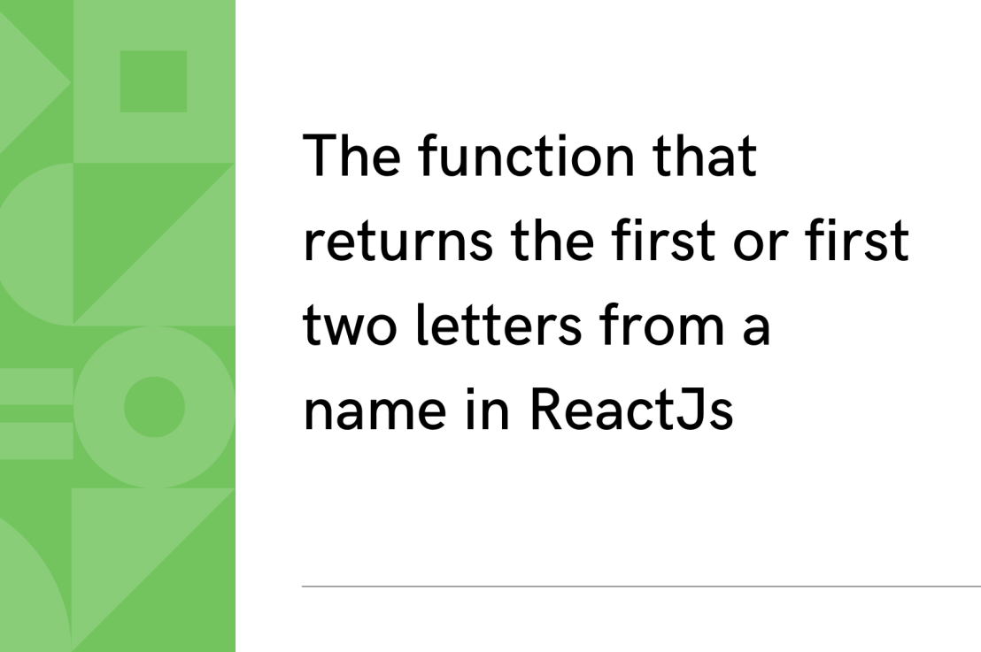 The function that returns the first or first two letters from a name in ReactJs